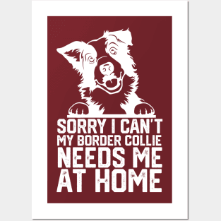 funny sorry i can't my border collie needs me at home Posters and Art